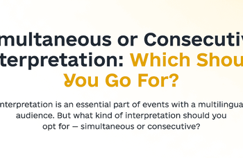 When Do You Need Consecutive Interpretation and How Does It Differ from Simultaneous?